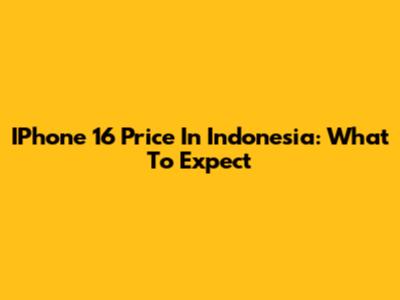 IPhone 16 Price In Indonesia: What To Expect