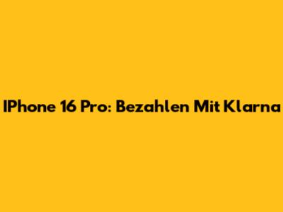 IPhone 16 Pro: Bezahlen Mit Klarna