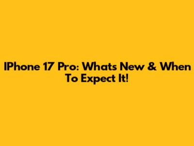 IPhone 17 Pro: What's New & When To Expect It!