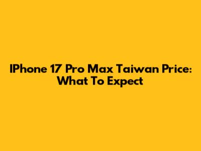 IPhone 17 Pro Max Taiwan Price: What To Expect