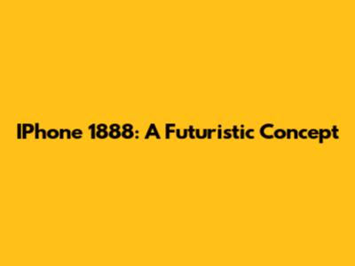 IPhone 1888: A Futuristic Concept