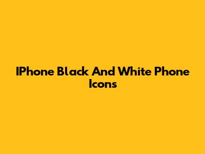 IPhone Black And White Phone Icons