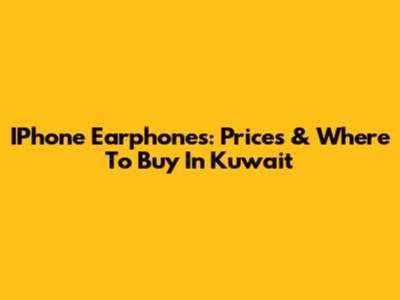 IPhone Earphones: Prices & Where To Buy In Kuwait