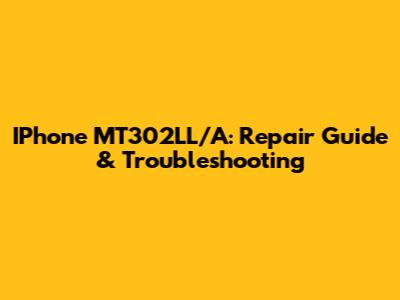 IPhone MT302LL/A: Repair Guide & Troubleshooting