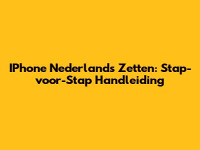 IPhone Nederlands Zetten: Stap-voor-Stap Handleiding