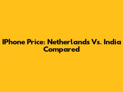IPhone Price: Netherlands Vs. India Compared