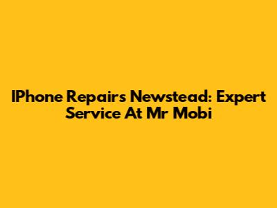 IPhone Repairs Newstead: Expert Service At Mr Mobi