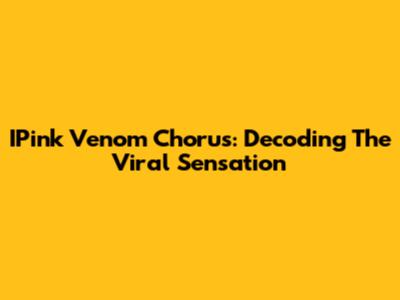 IPink Venom Chorus: Decoding The Viral Sensation