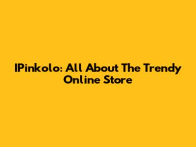 IPinkolo: All About The Trendy Online Store