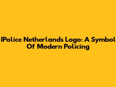 IPolice Netherlands Logo: A Symbol Of Modern Policing