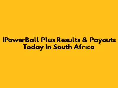 IPowerBall Plus Results & Payouts Today In South Africa