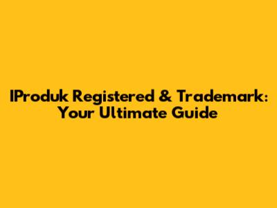 IProduk Registered & Trademark: Your Ultimate Guide