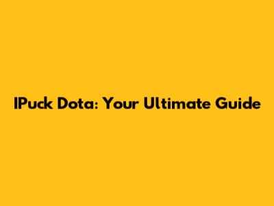 IPuck Dota: Your Ultimate Guide