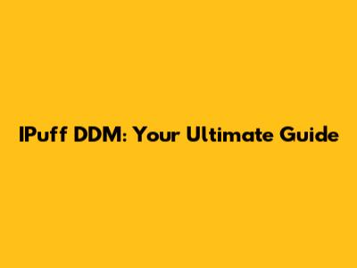 IPuff DDM: Your Ultimate Guide