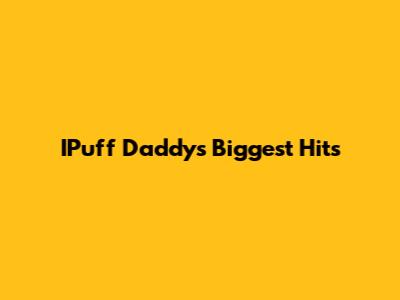 IPuff Daddy's Biggest Hits
