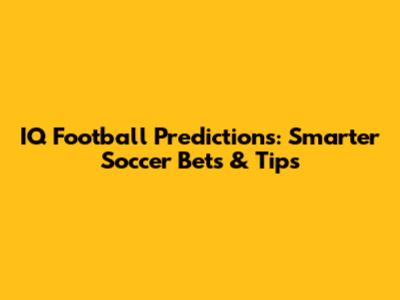 IQ Football Predictions: Smarter Soccer Bets & Tips