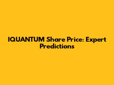 IQUANTUM Share Price: Expert Predictions