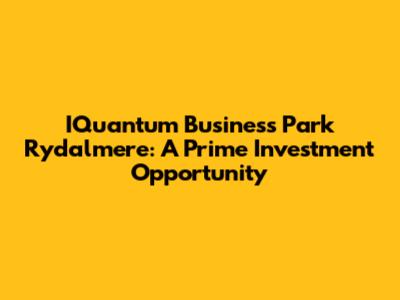 IQuantum Business Park Rydalmere: A Prime Investment Opportunity