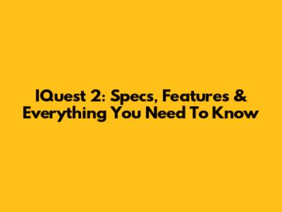IQuest 2: Specs, Features & Everything You Need To Know