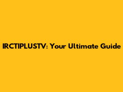 IRCTIPLUSTV: Your Ultimate Guide