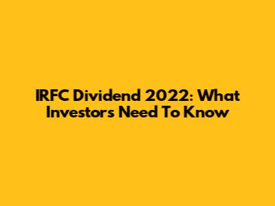 IRFC Dividend 2022: What Investors Need To Know