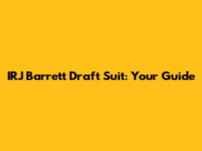 IRJ Barrett Draft Suit: Your Guide