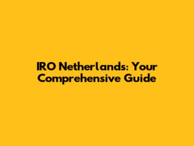 IRO Netherlands: Your Comprehensive Guide