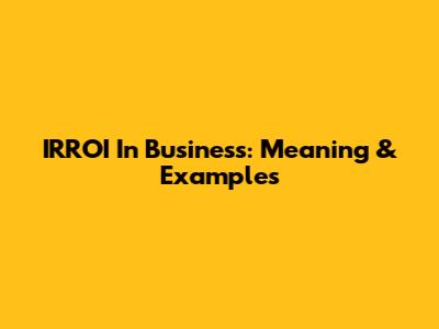 IRROI In Business: Meaning & Examples