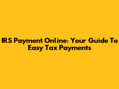 IRS Payment Online: Your Guide To Easy Tax Payments