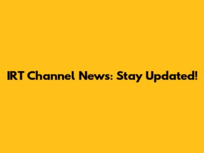 IRT Channel News: Stay Updated!