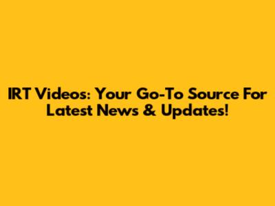 IRT Videos: Your Go-To Source For Latest News & Updates!