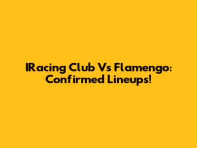IRacing Club Vs Flamengo: Confirmed Lineups!