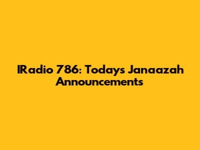 IRadio 786: Today's Janaazah Announcements