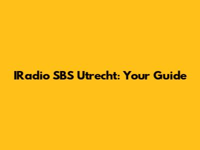IRadio SBS Utrecht: Your Guide