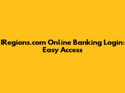 IRegions.com Online Banking Login: Easy Access