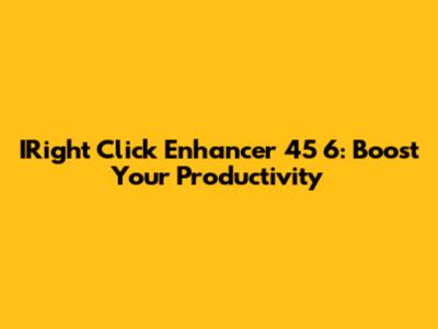 IRight Click Enhancer 45 6: Boost Your Productivity