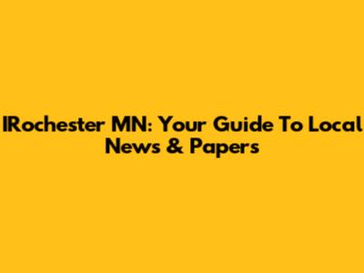 IRochester MN: Your Guide To Local News & Papers