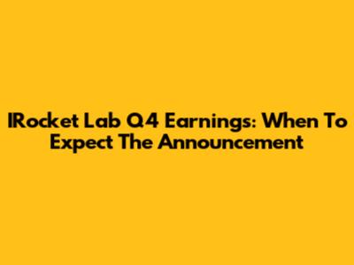 IRocket Lab Q4 Earnings: When To Expect The Announcement