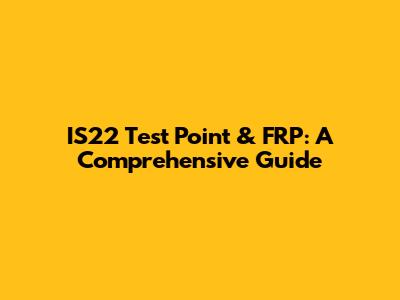 IS22 Test Point & FRP: A Comprehensive Guide