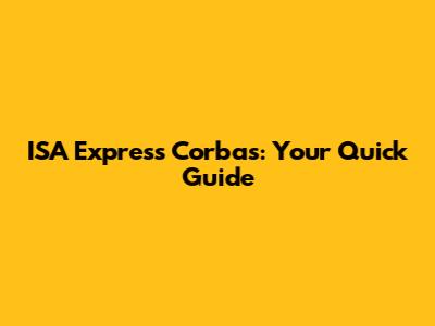 ISA Express Corbas: Your Quick Guide