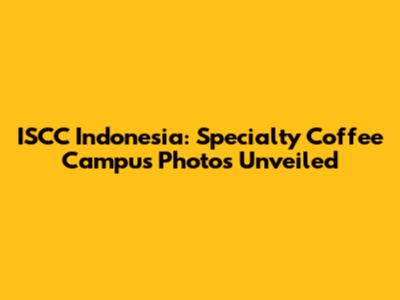 ISCC Indonesia: Specialty Coffee Campus Photos Unveiled