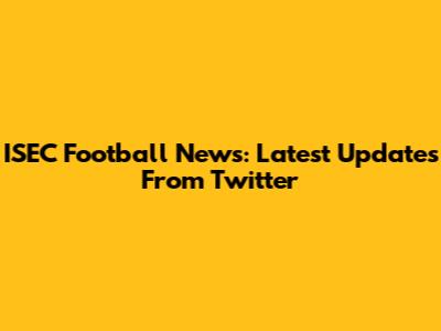 ISEC Football News: Latest Updates From Twitter