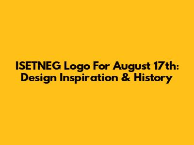 ISETNEG Logo For August 17th: Design Inspiration & History