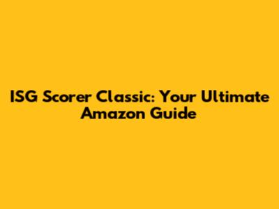 ISG Scorer Classic: Your Ultimate Amazon Guide