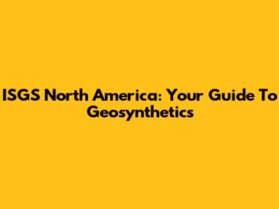 ISGS North America: Your Guide To Geosynthetics