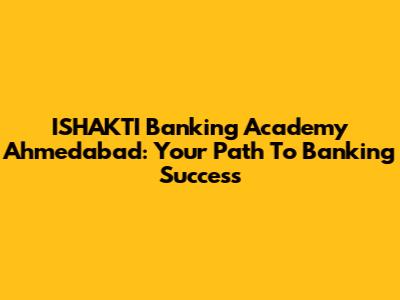 ISHAKTI Banking Academy Ahmedabad: Your Path To Banking Success