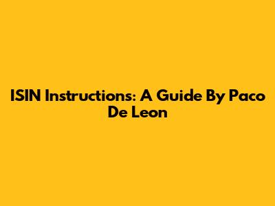 ISIN Instructions: A Guide By Paco De Leon