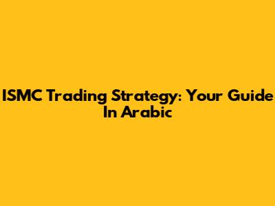 ISMC Trading Strategy: Your Guide In Arabic