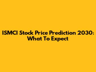 ISMCI Stock Price Prediction 2030: What To Expect