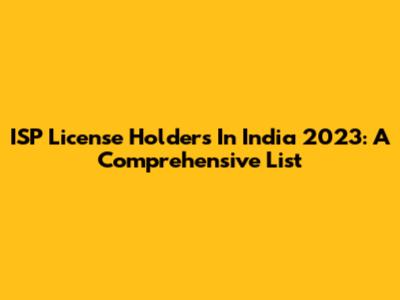 ISP License Holders In India 2023: A Comprehensive List